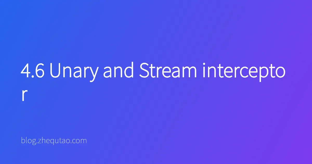 4.6 Unary and Stream interceptor